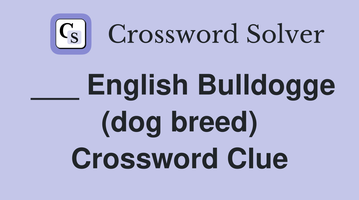 English Bulldogge (dog breed) Crossword Clue Answers Crossword Solver